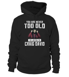 TOO OLD TO LISTEN TO CRAIG DAVID