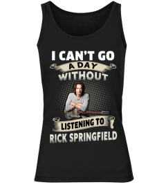 I CAN'T GO A DAY WITHOUT LISTENING TO RICK SPRINGFIELD