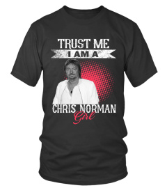 TRUST ME I AM A CHRIS NORMAN GIRL