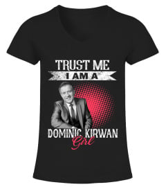 TRUST ME I AM A DOMINIC KIRWAN GIRL