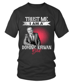 TRUST ME I AM A DOMINIC KIRWAN GIRL