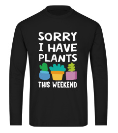 Sorry I Have Plants Tee