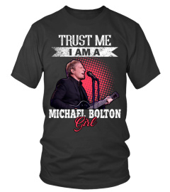 TRUST ME I AM A MICHAEL BOLTON GIRL