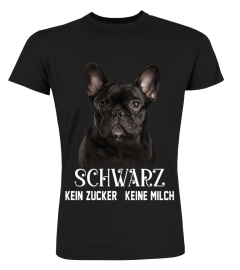 Französische Bulldogge - SCHWARZ KEIN ZUCKER KEINE MILCH