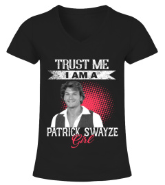 TRUST ME I AM A PATRICK SWAYZE GIRL