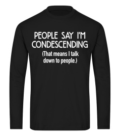 People Say I'm Condescending