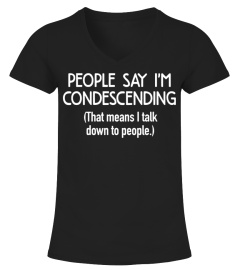 People Say I'm Condescending