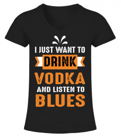I JUST WANT DRINK VODKA AND LISTEN TO BLUES