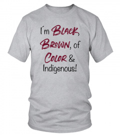 Iam black brown of Color &amp; Indigenous