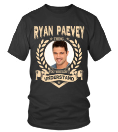 RYAN PAEVEY THING YOU WOULDN'T UNDERSTAND