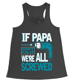 IF PAPA CAN'T FIX IT WE'RE ALL SCREWED