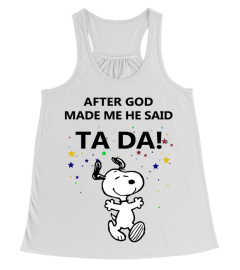 AFTER GOD MADE ME HE SAID TADA!