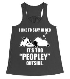 I LIKE TO STAY IN BED IT'S TOO "PEOPLEY" OUTSIDE