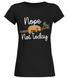 Nope Not Today Sloth Tshirt