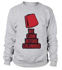 We came before Columbus