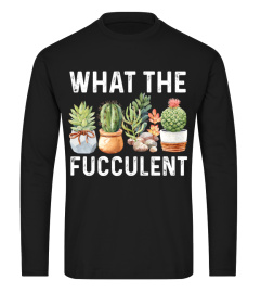 What The Fucculent Funny Cactus Succulent