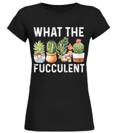 What The Fucculent Funny Cactus Succulent