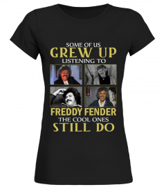 GREW UP LISTENING TO FREDDY FENDER