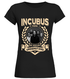 INCUBUS THING YOU WOULDN'T UNDERSTAND