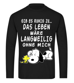 GIB ES ZUHIG ZU... DAS LEBEN WARE LANGWEILIG OHNE MICH