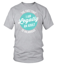 18th Birthday Gift I'm Legally An Adult Is Hilarious Funny T-Shirt