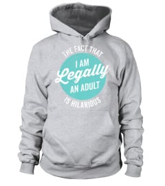 18th Birthday Gift I'm Legally An Adult Is Hilarious Funny T-Shirt