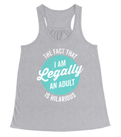 18th Birthday Gift I'm Legally An Adult Is Hilarious Funny T-Shirt