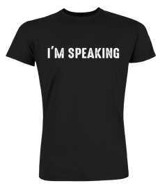 I'm Speaking T Shirt