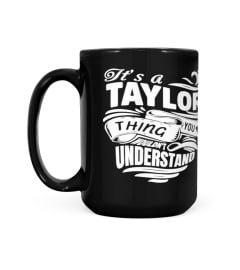 TAYLOR It's A Things You Wouldn't Understand