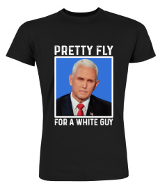 Pretty Fly For A White Guy Pence T Shirt