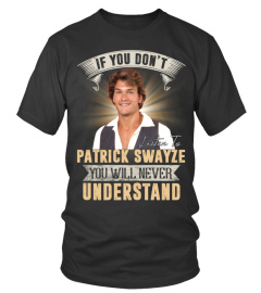 IF YOU DON'T LISTEN TO PATRICK SWAYZE YOU WILL NEVER UNDERSTAND