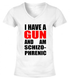I have a GUN and am Schizophrenic Tshirt !