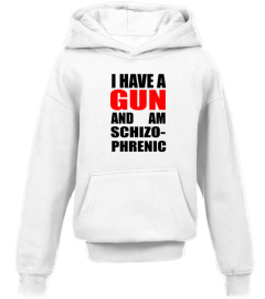 I have a GUN and am Schizophrenic Tshirt !