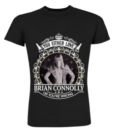 YOU EITHER LOVE BRIAN CONNOLLY OR YOU'RE WRONG