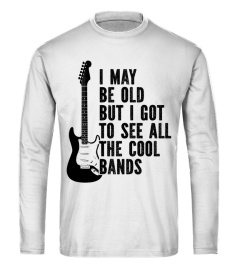 Guitar t Shirt I May Be Old But I Got To See All The Cool Bands Guitar Shirt