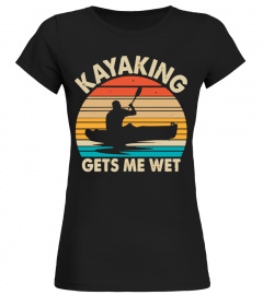 Kayaking Gets Me Wet,Funny Kayak Gift T-Shirt, Kayaking