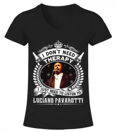 I DON'T NEED THERAPY I JUST NEED TO LISTEN TO LUCIANO PAVAROTTI