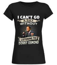 I CAN'T GO A DAY WITHOUT LISTENING TO DONNY OSMOND