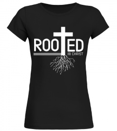 Rooted In Christ T-Shirt Christian Faith And Love In God t shirt