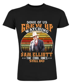 SOME OF US GREW UP WATCHING TO SAM ELLIOTT