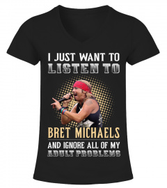 I JUST WANT TO LISTEN TO BRET MICHAELS AND IGNORE ALL OF MY ADULT PROBLEMS
