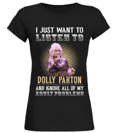 I JUST WANT TO LISTEN TO DOLLY PARTON AND IGNORE ALL OF MY ADULT PROBLEMS