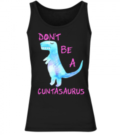 Don't Be A Cuntasaurus T Shirt