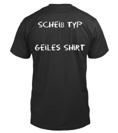 Scheiß Typ Geiles Shirt