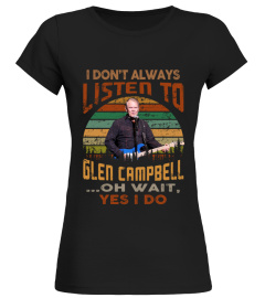 I ALWAYS LISTEN TO GLEN CAMPBELL