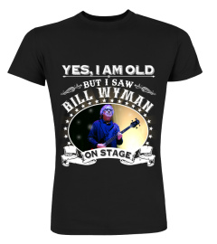 YES, I AM OLD BUT I SAW BILL WYMAN ON STAGE