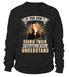 IF YOU DON'T LISTEN TO SHANIA TWAIN YOU WILL NEVER UNDERSTAND