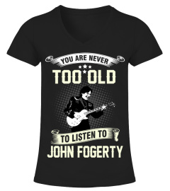 YOU ARE NEVER TOO OLD TO LISTEN TO JOHN FOGERTY