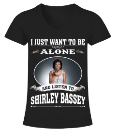 ALONE AND LISTEN TO SHIRLEY BASSEY