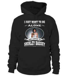 ALONE AND LISTEN TO SHIRLEY BASSEY